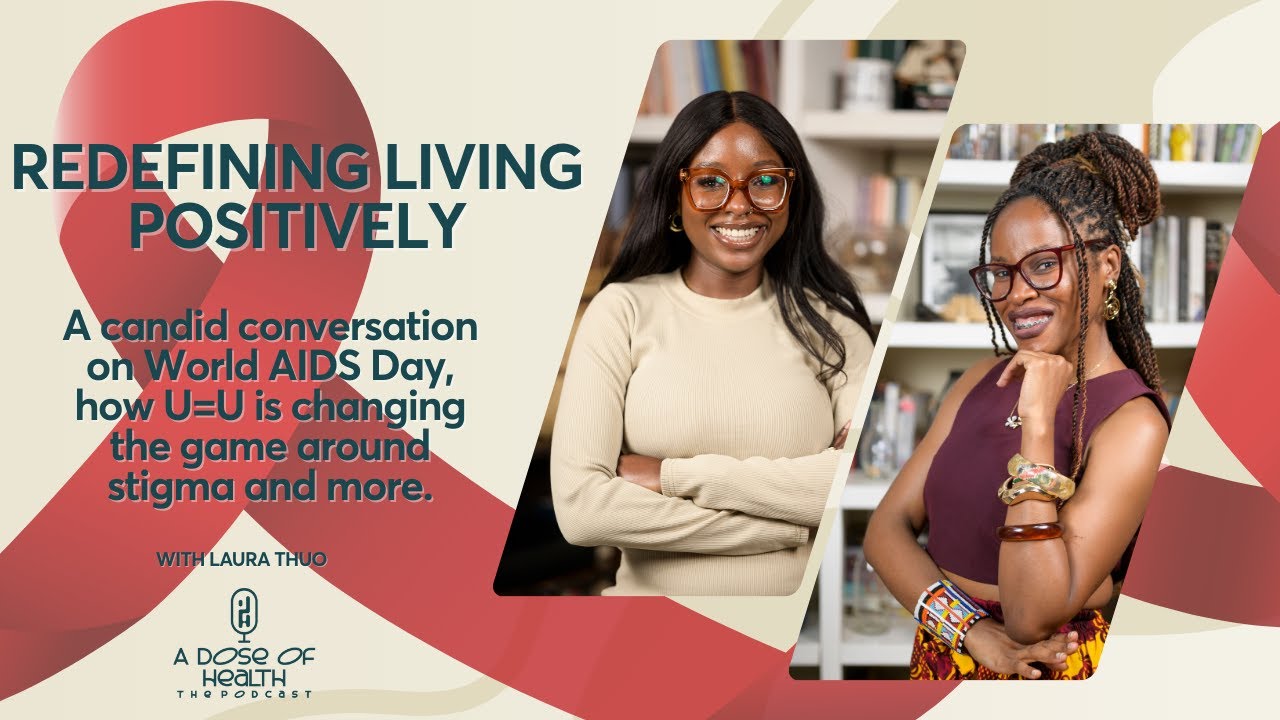 Redefining Living Positively: A candid conversation on World AIDS Day, U=U, Stigma and More | E30