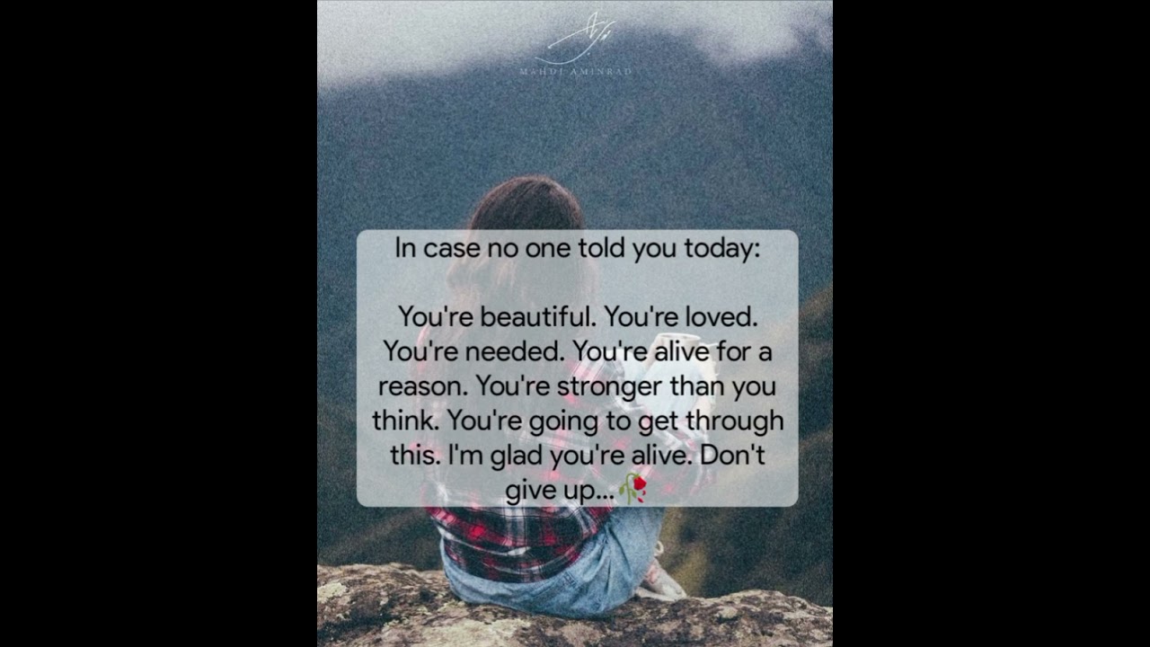 In case no one told you today:You're beautiful.You're loved needed.