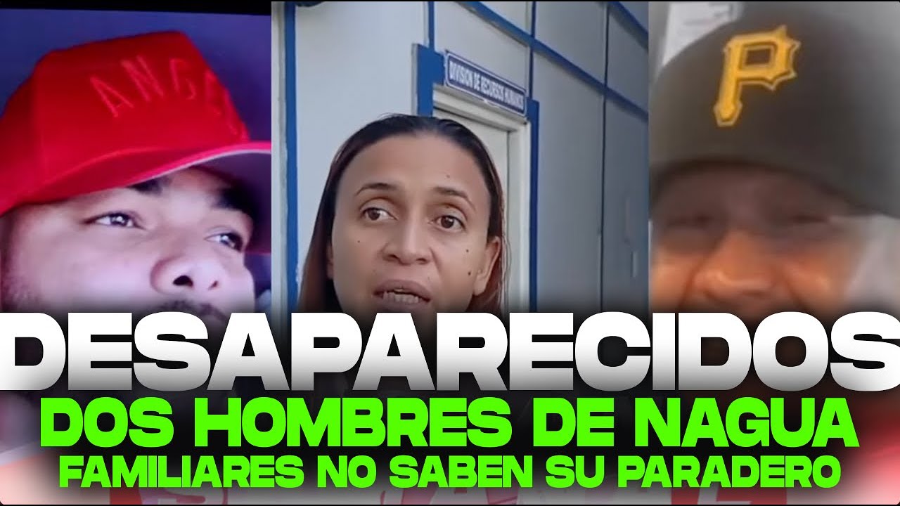 Dos hombres desaparecidos tras salir de Nagua, escucha qué dicen los familiares