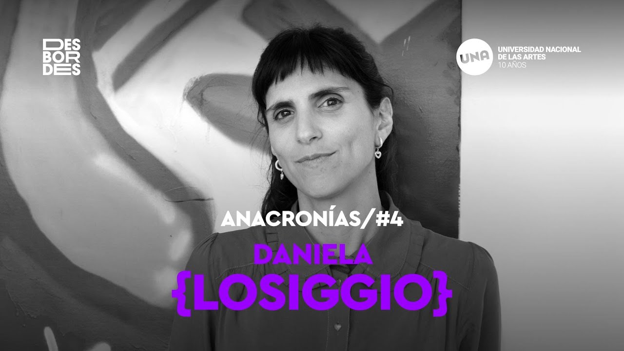 Desbordes | Daniela Losiggio | Episodio 4: Anacronías