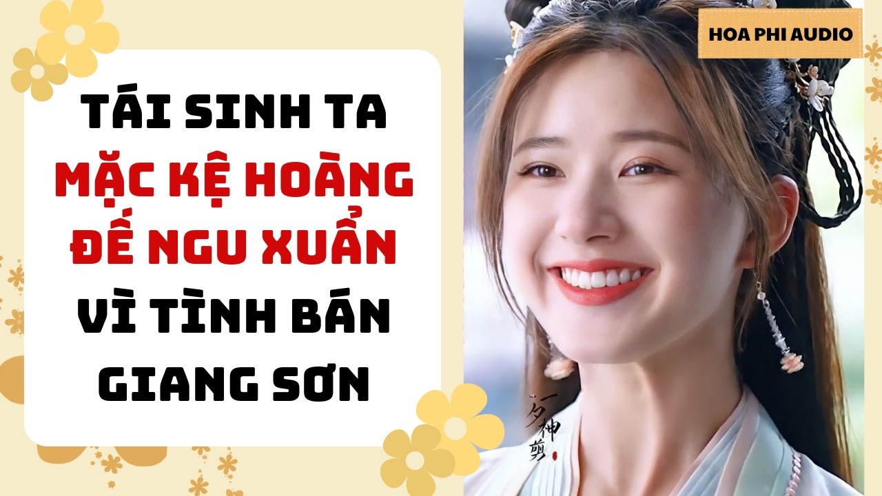 [Truyện Audio] TÁI SINH TA MẶC KỆ HOÀNG ĐẾ NGU XUẨN VÌ TÌNH BÁN GIANG SƠN| Cổ Đại