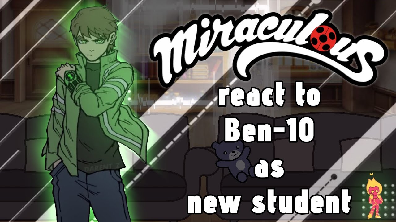 Miraculous (MLB) React to Ben-10 as new Student // Gacha React // MLB