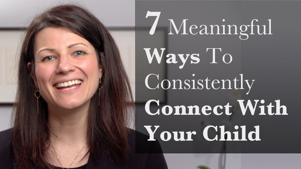 7 Meaningful Ways to Consistently Connect With Your Child