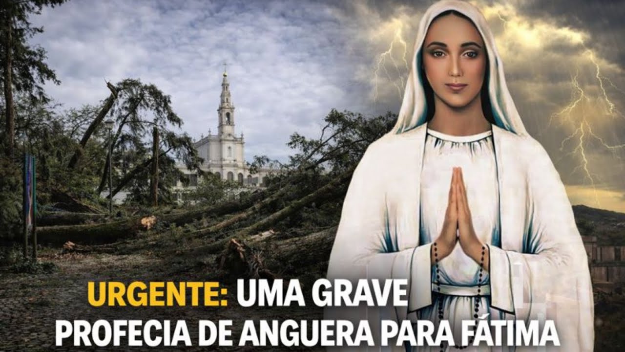 URGENTE: UMA GRAVE PROFECIA DE ANGUERA PARA FÁTIMA