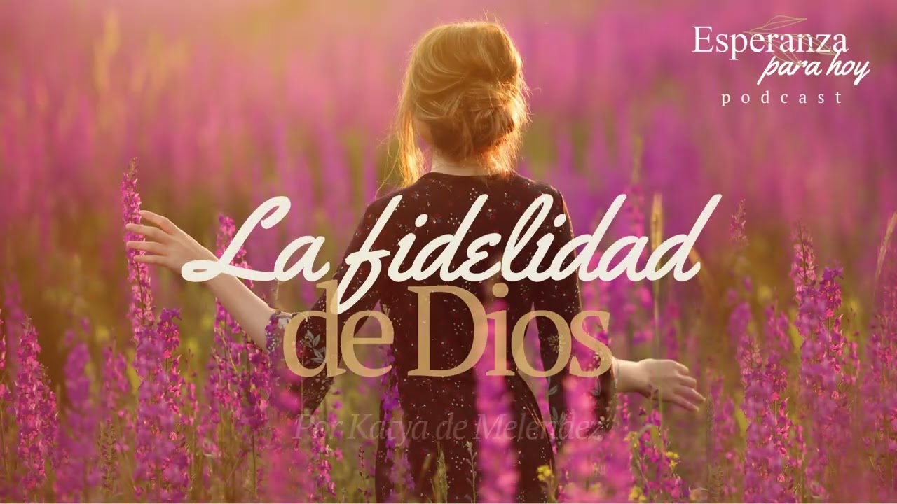 La fidelidad de Dios por Katya de Meléndez 