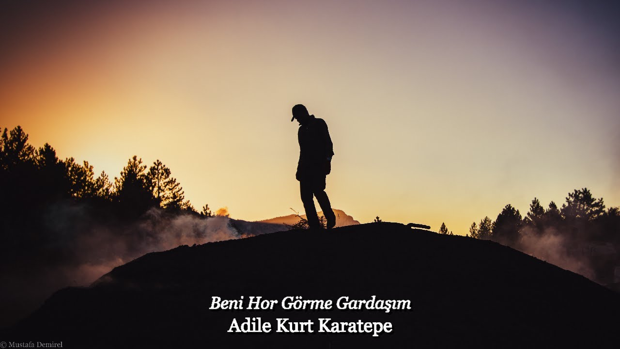 Adile Kurt Karatepe - Beni Hor Görme Gardaşım