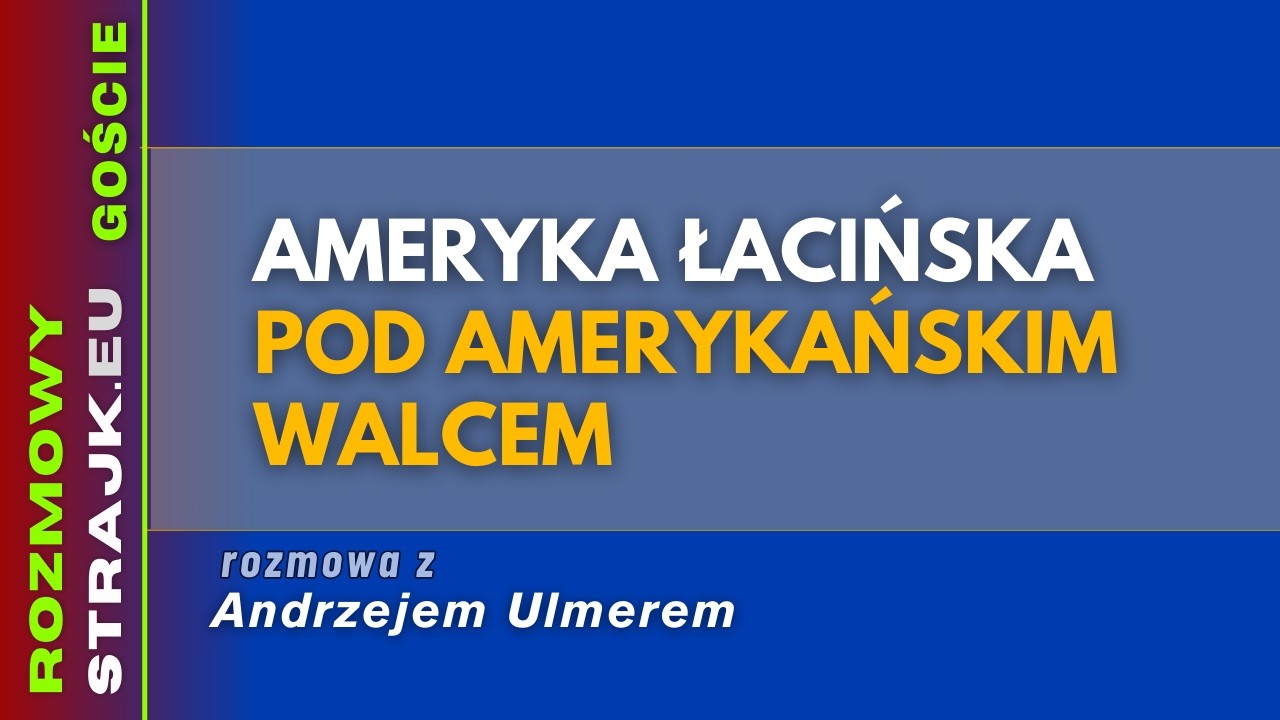 Rozmowy Strajku Goście: Ameryka Łacińska pod amerykańskim walcem