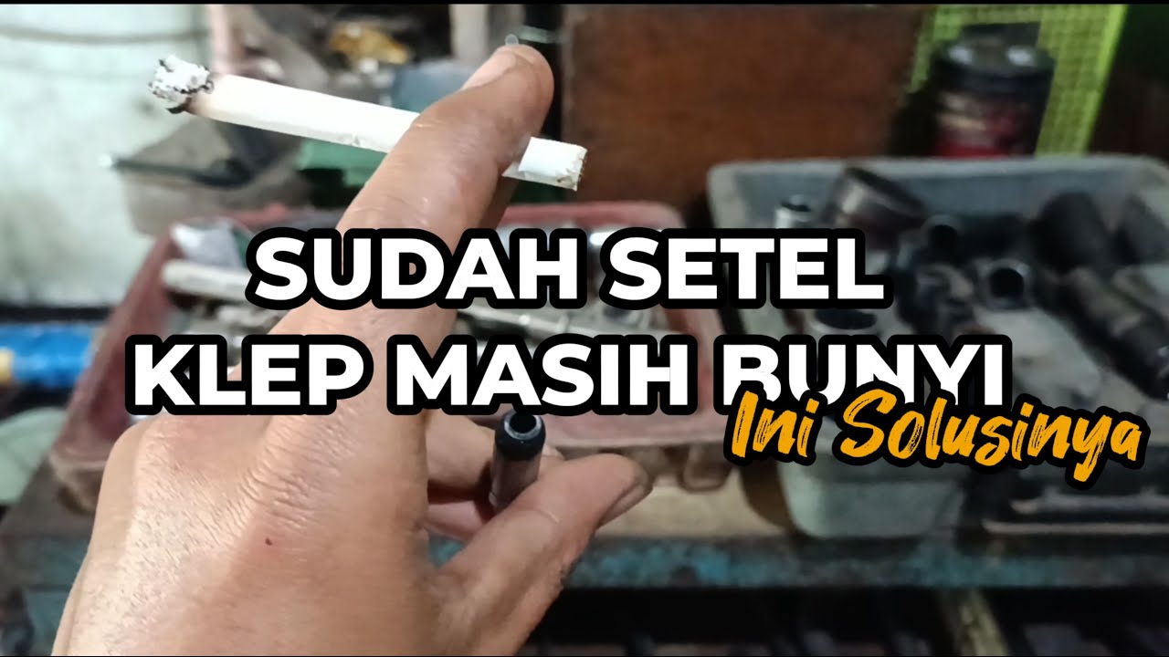 Sudah Setel Klep Tapi Masih Bunyi Kletel dan Kasar ini Solusinya Penyebab Bunyi Kletek