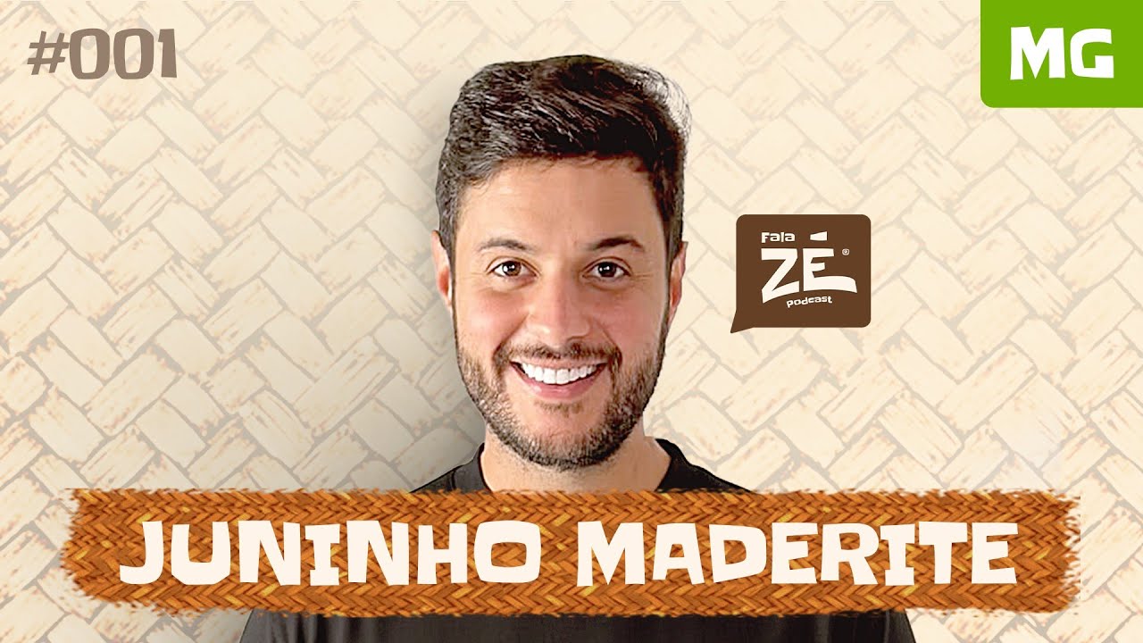 JUNINHO MADERITE - FALA ZÉ PODCAST #001