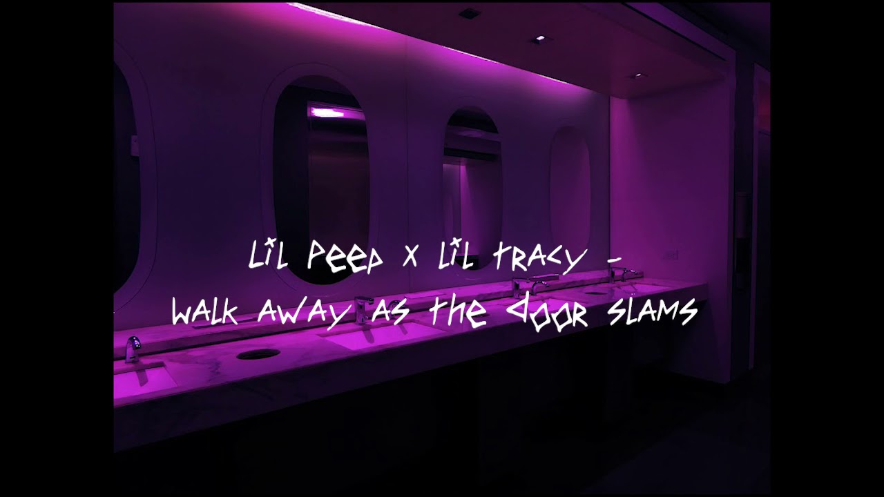 lil peep x lil tracy  - walk away as the door slams (but you're in a bathroom at a party)
