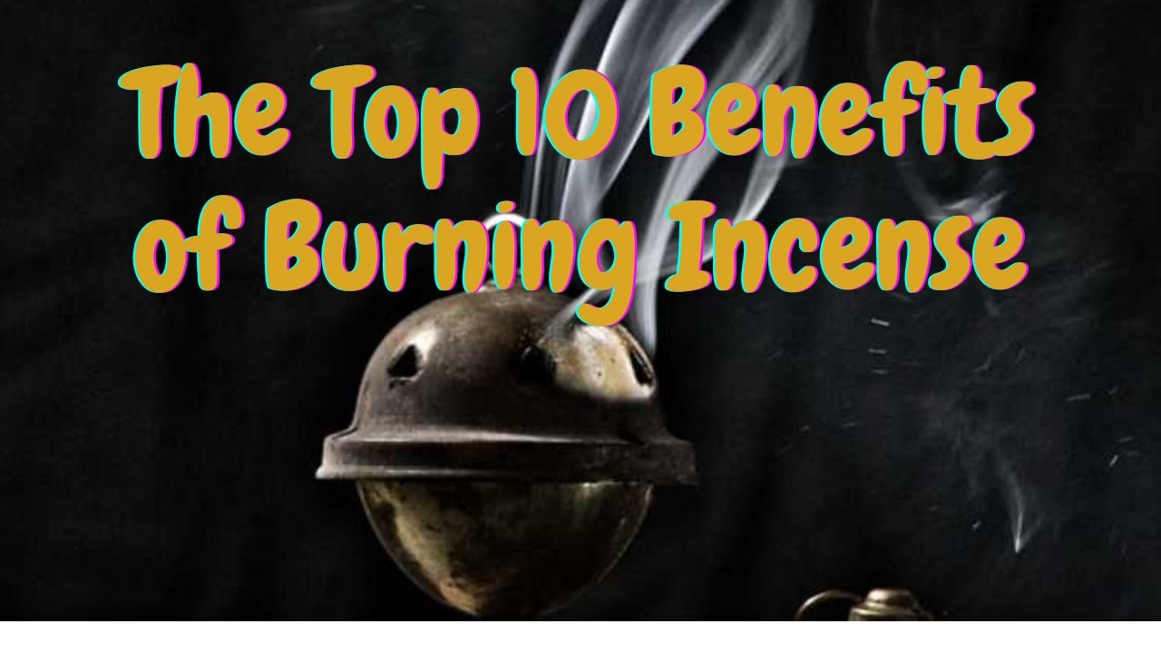 The Top 10 Benefits of Burning Incense