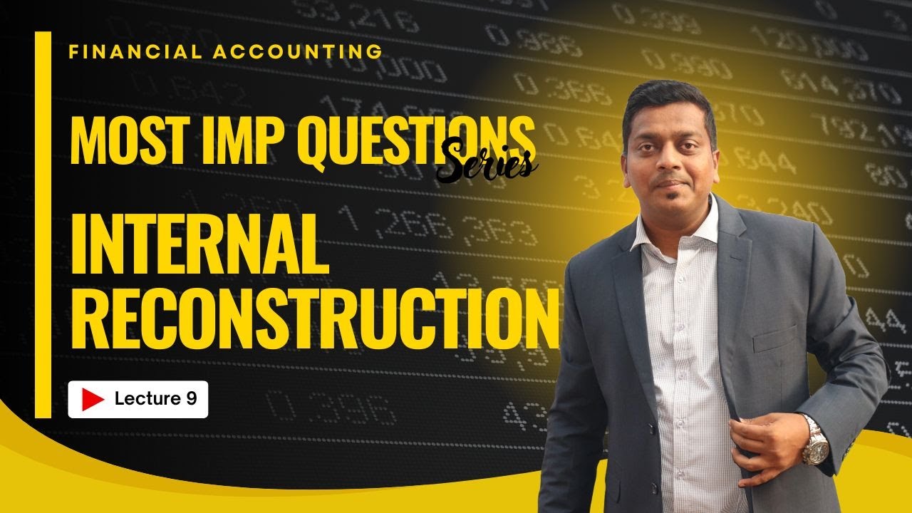 Internal Reconstruction | Company Accounts | Lecture 9 | Full Lecture B.Com /BAF/BBI/BAF/CA/CMA