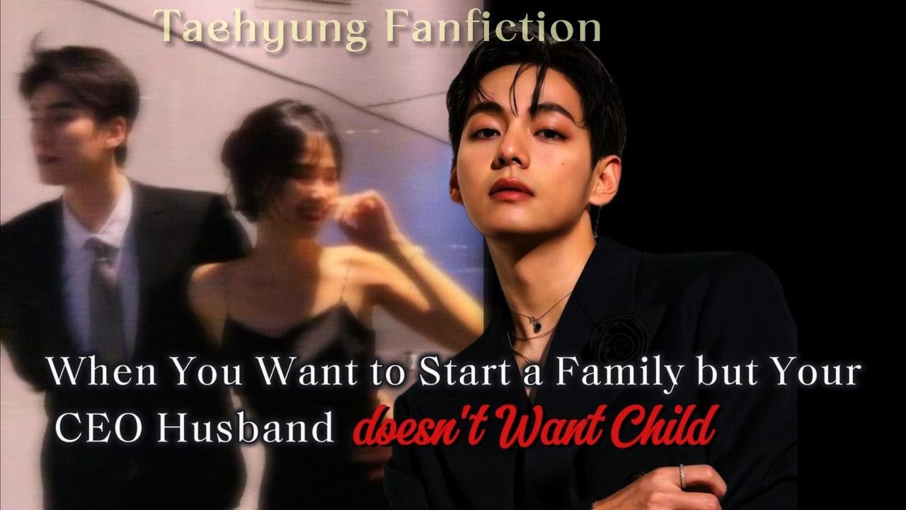When You Want to Start a Family but Your CEO Husband dosen't Want a Child  || Taehyung FF