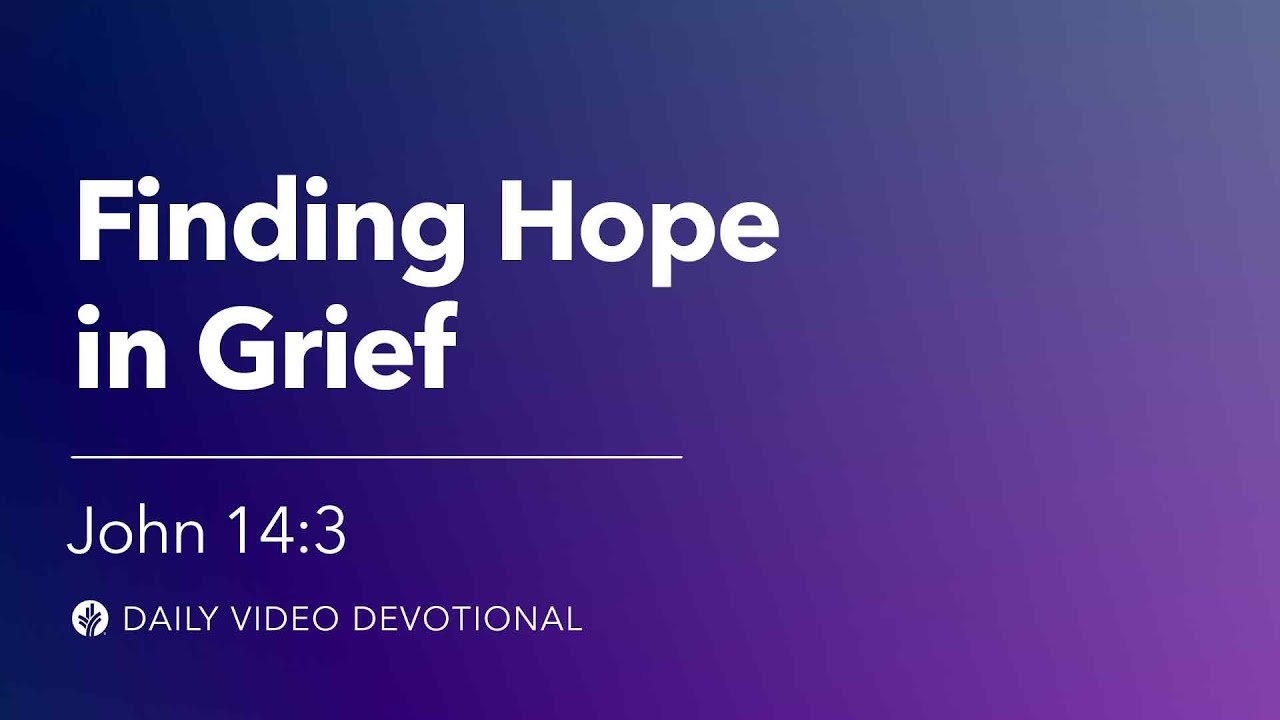 Finding Hope in Grief | John 14:3 | Our Daily Bread Video Devotional