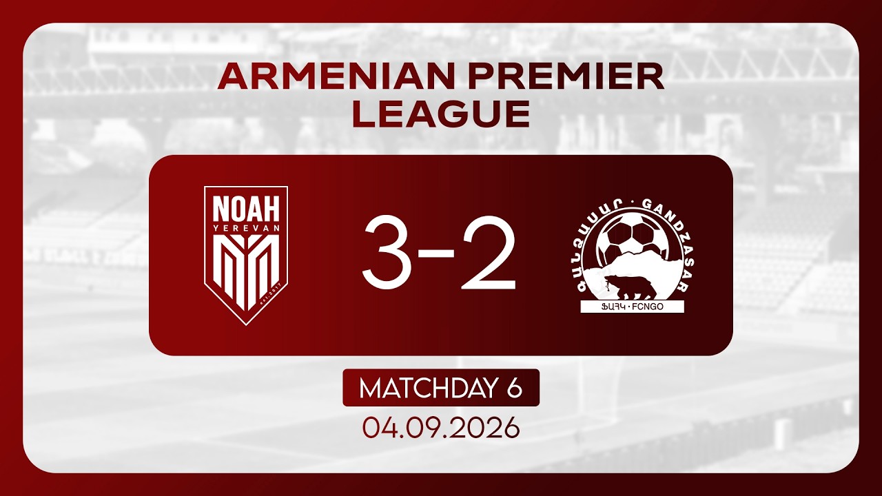 Armenian Premier League. Matchday 6. FC Noah -  FC Gandzasar (04.09.2026)