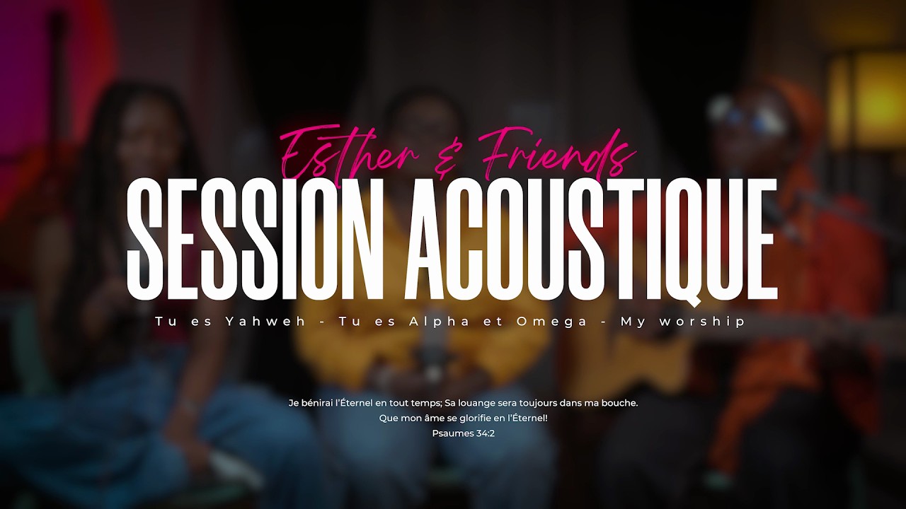 Tu es Yahweh | Tu es Alpha et Oméga | Mon adoration | Session acoustique - Esther & Friends