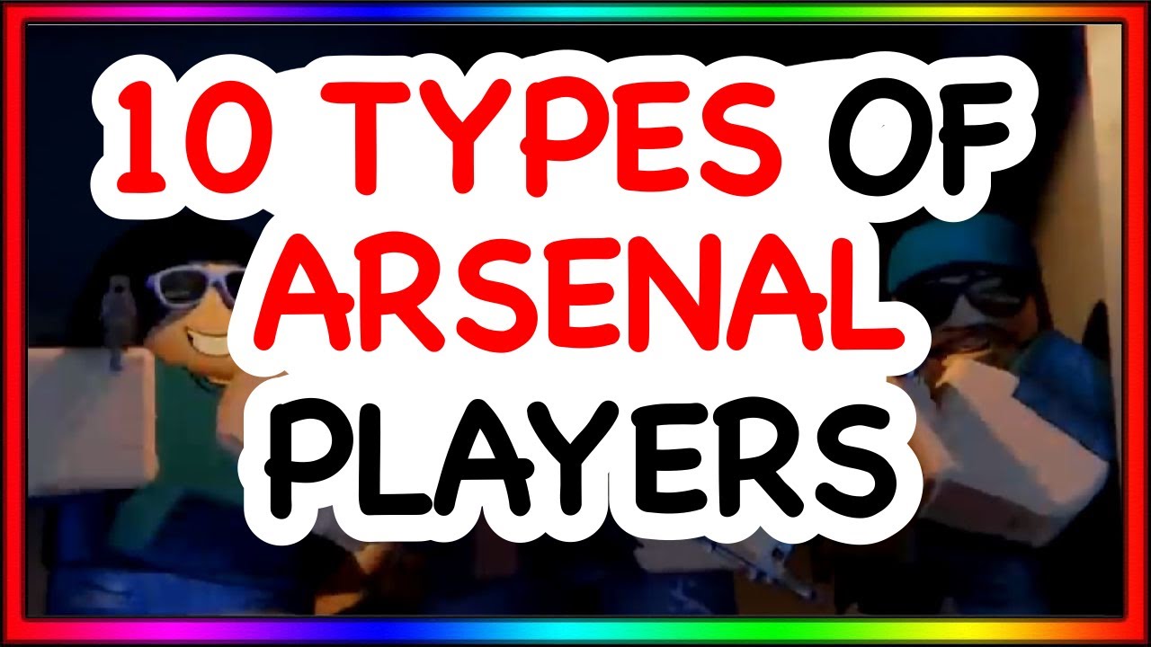 10 TYPES OF ARSENAL PLAYERS | ROBLOX Arsenal