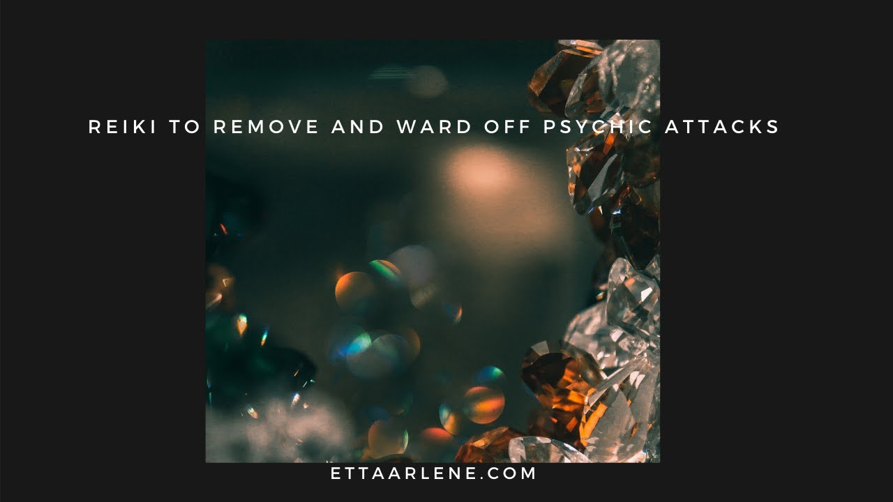 Reiki To Remove And Ward Off Psychic Attacks