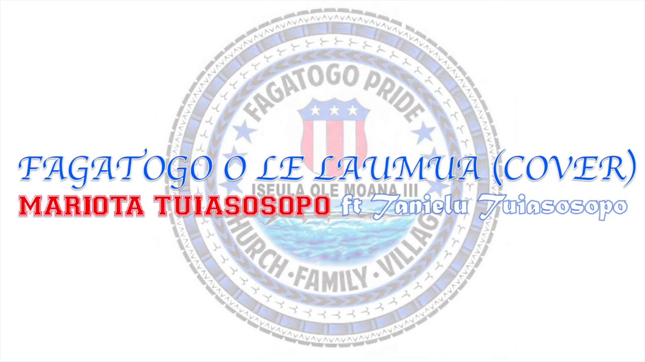 Fagatogo o le laumua (cover) by Leiviifiloa Mariota Kuresa Tuiasosopo ft. Pulefa'asisina Tuiasosopo