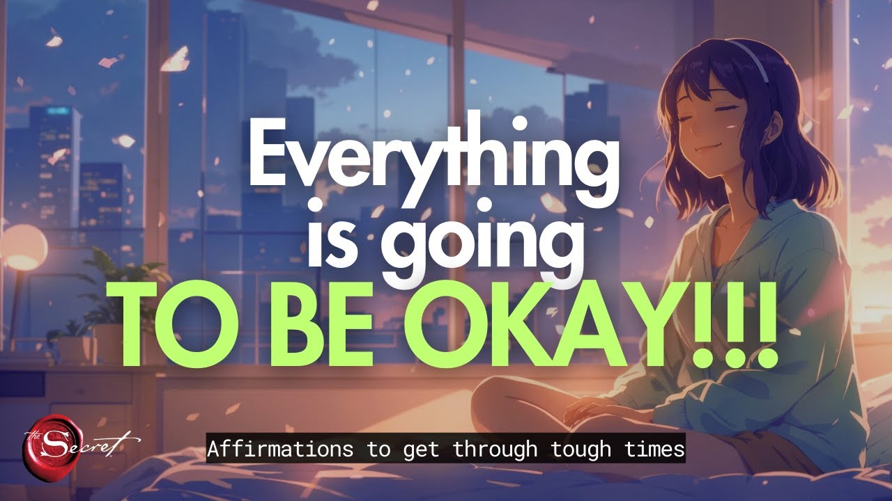 POWERFUL POSITIVE AFFIRMATIONS TO GET THROUGH TOUGH TIMES| EVERYTHING IS GOING TO BE OKAY