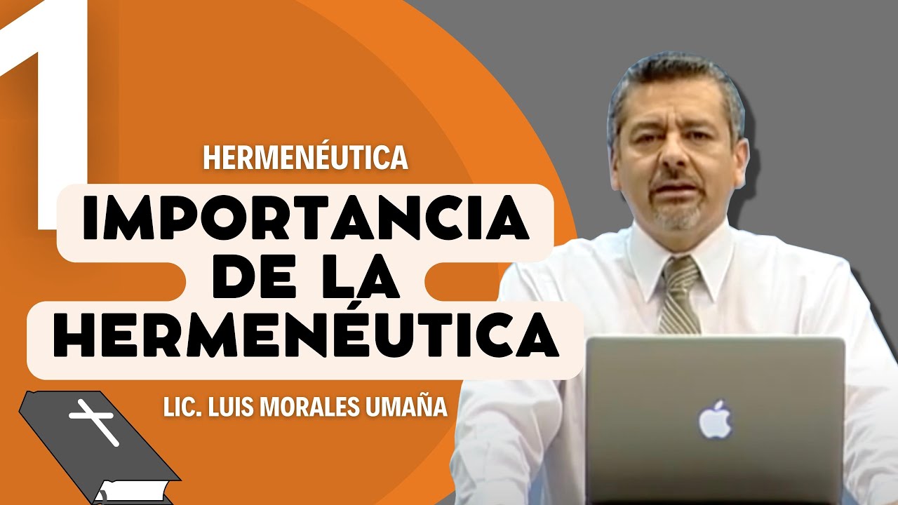 Importancia de la hermenéutica (HERMENÉUTICA 1) - Lic. Luis Morales Umaña