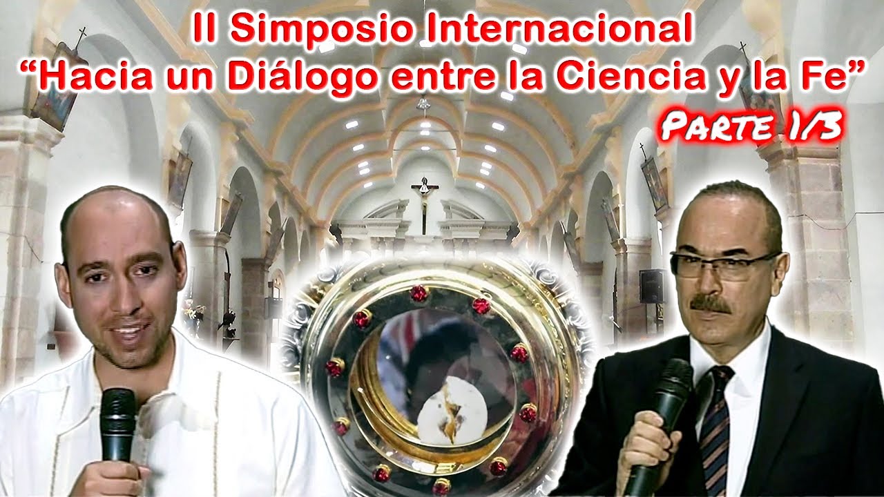 II Simposio Internacional ''Hacia un Diálogo entre la Ciencia y la Fe'' (Parte 1/3)