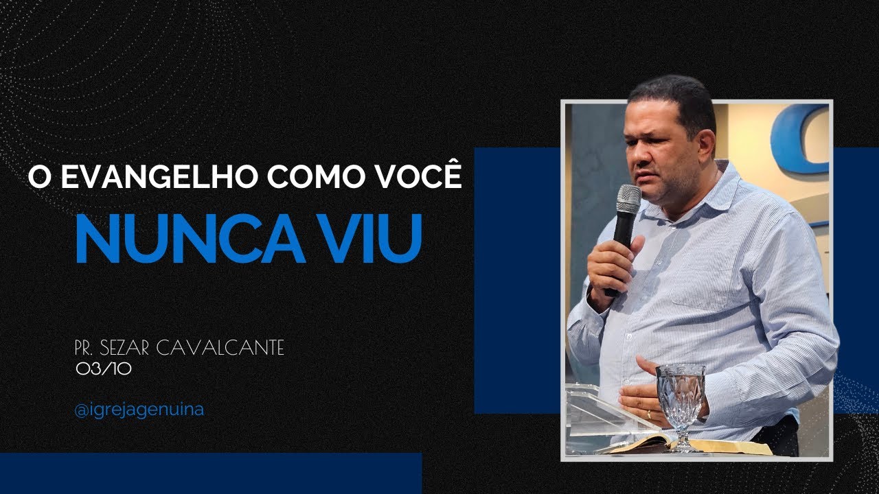 O EVANGELHO COMO VOCÊ NUNCA VIU | PR. SEZAR CAVALCANTE