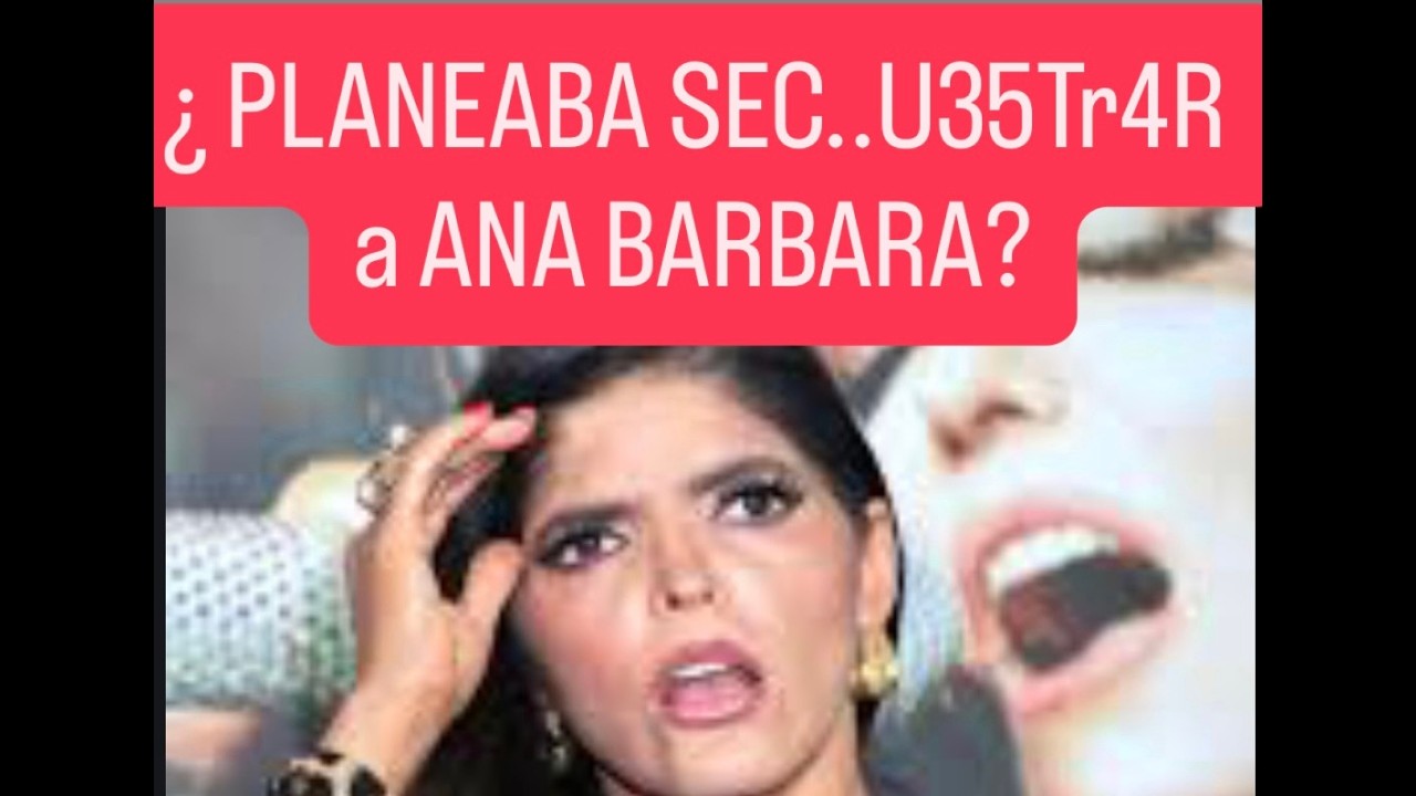 ¿AMANTE  QUERÍA BORRAR DEL MAPA (SECUESTR...A ANA BARBARA?
