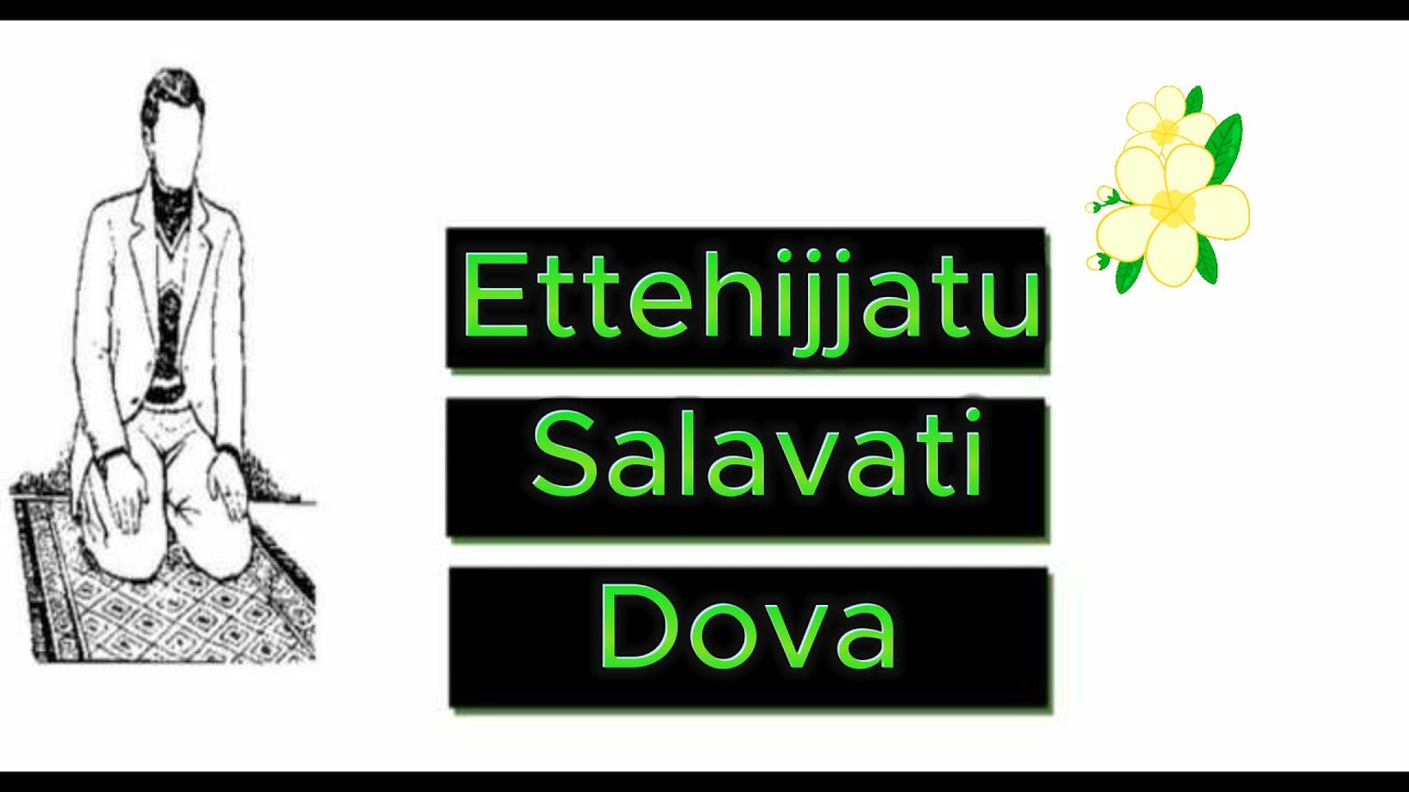 ETTEHIJJATU,  SALAVATI, DOVA
