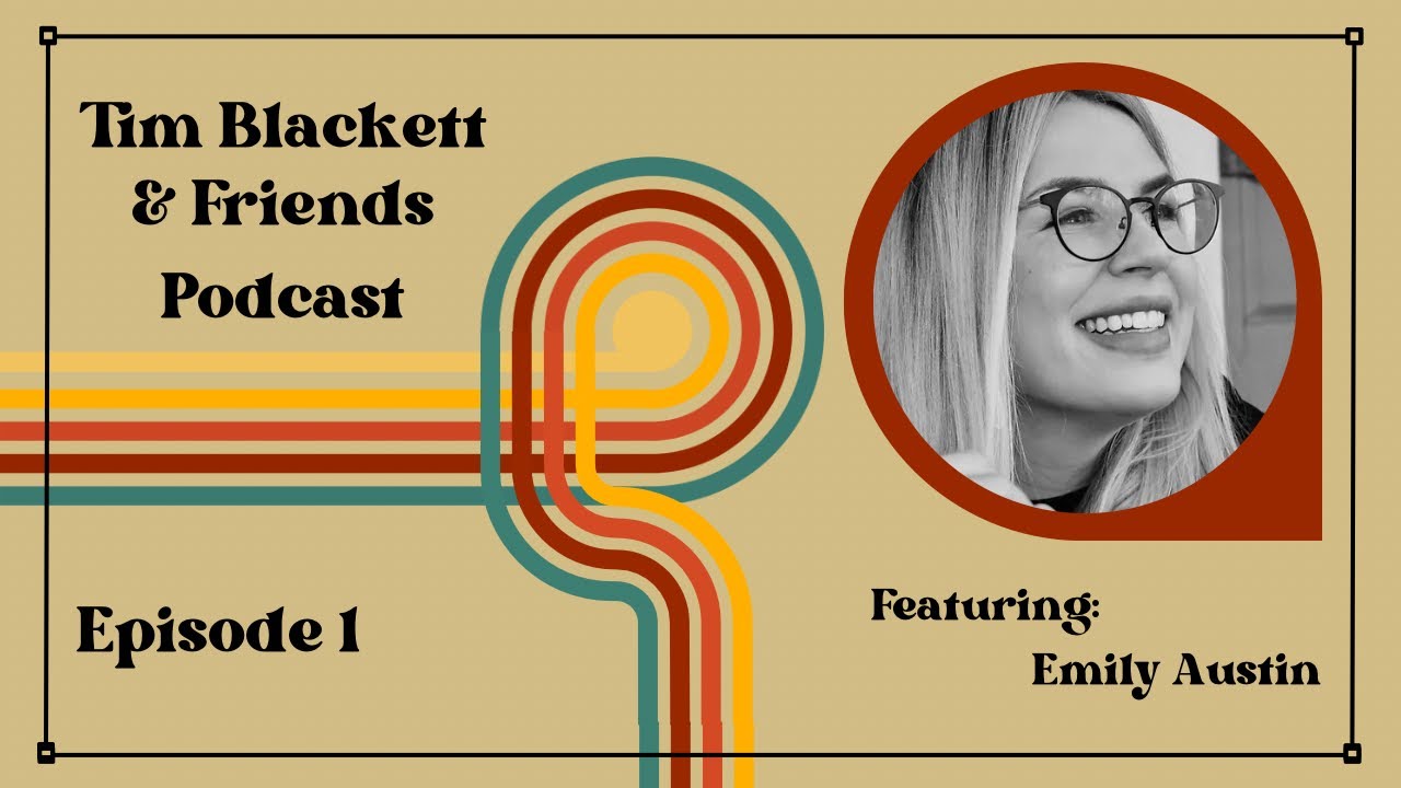Tim Blackett & Friends: Episode 1 - Featuring Emily Austin
