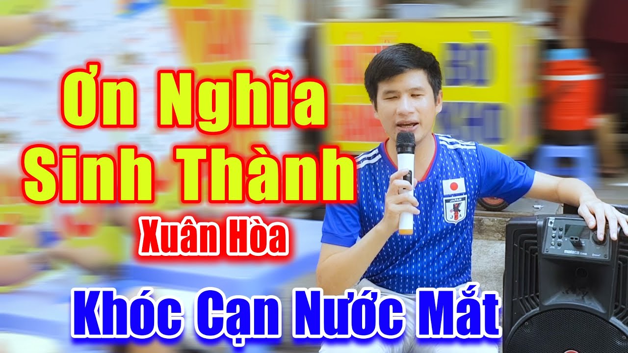Ơn Nghĩa Sinh Thành - Khóc Cạn Nước Mắt Khi Nghe Xuân Hòa Hát Rong Ca Khúc Này