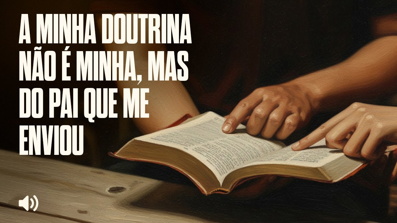 A minha doutrina não é minha, mas do Pai que me enviou