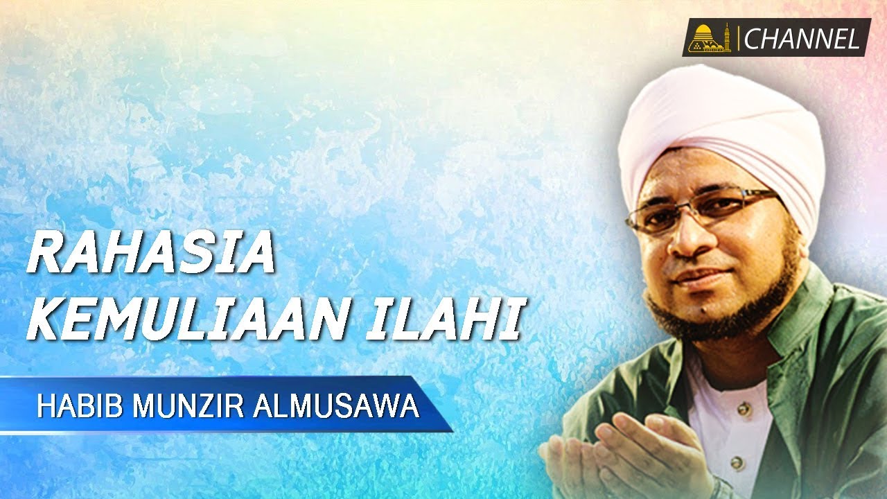 Rahasia Kemuliaan Ilahi | Sultonul Qulub Al Habib Munzir Al Musawa