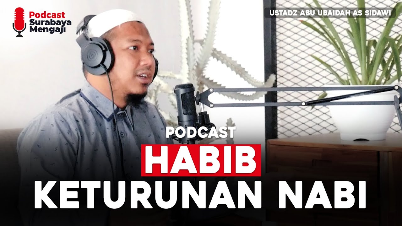 Podcast : Habib Keturunan Nabi - Ustadz Abu Ubaidah As Sidawi