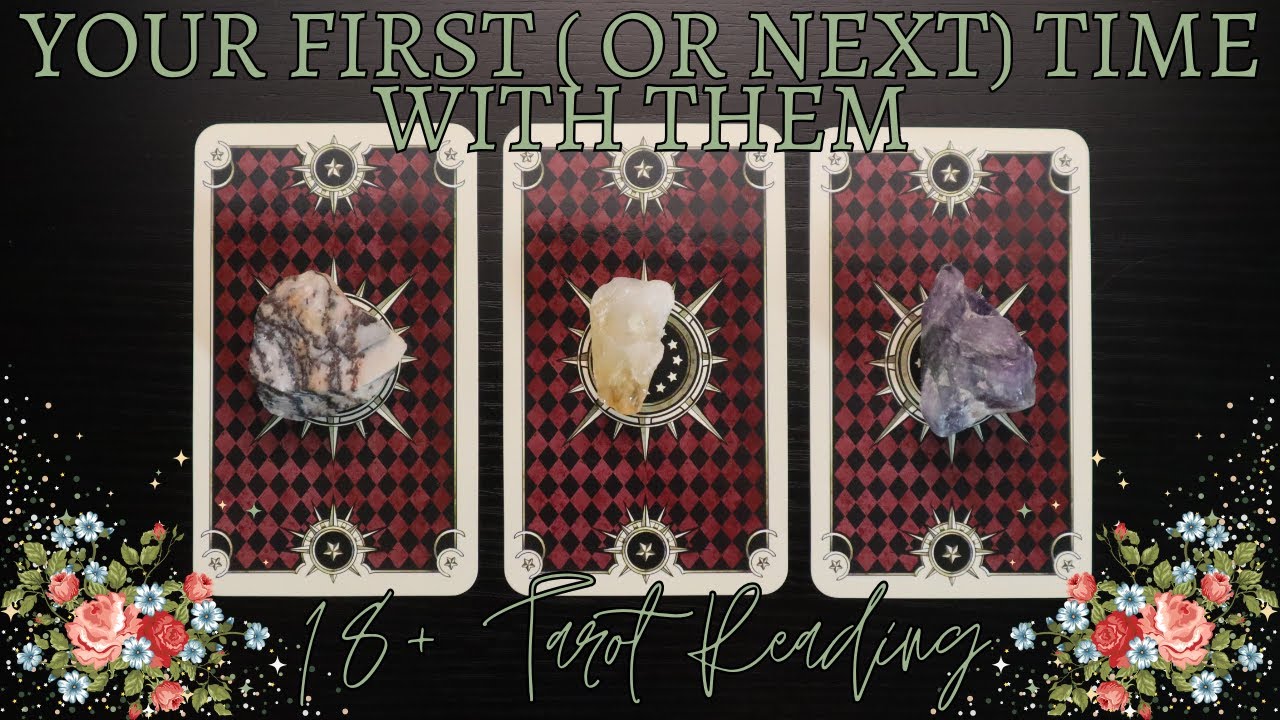 Your First (Or Next) Time With Them 🔞🥵🫦 Pick A Card Tarot Reading