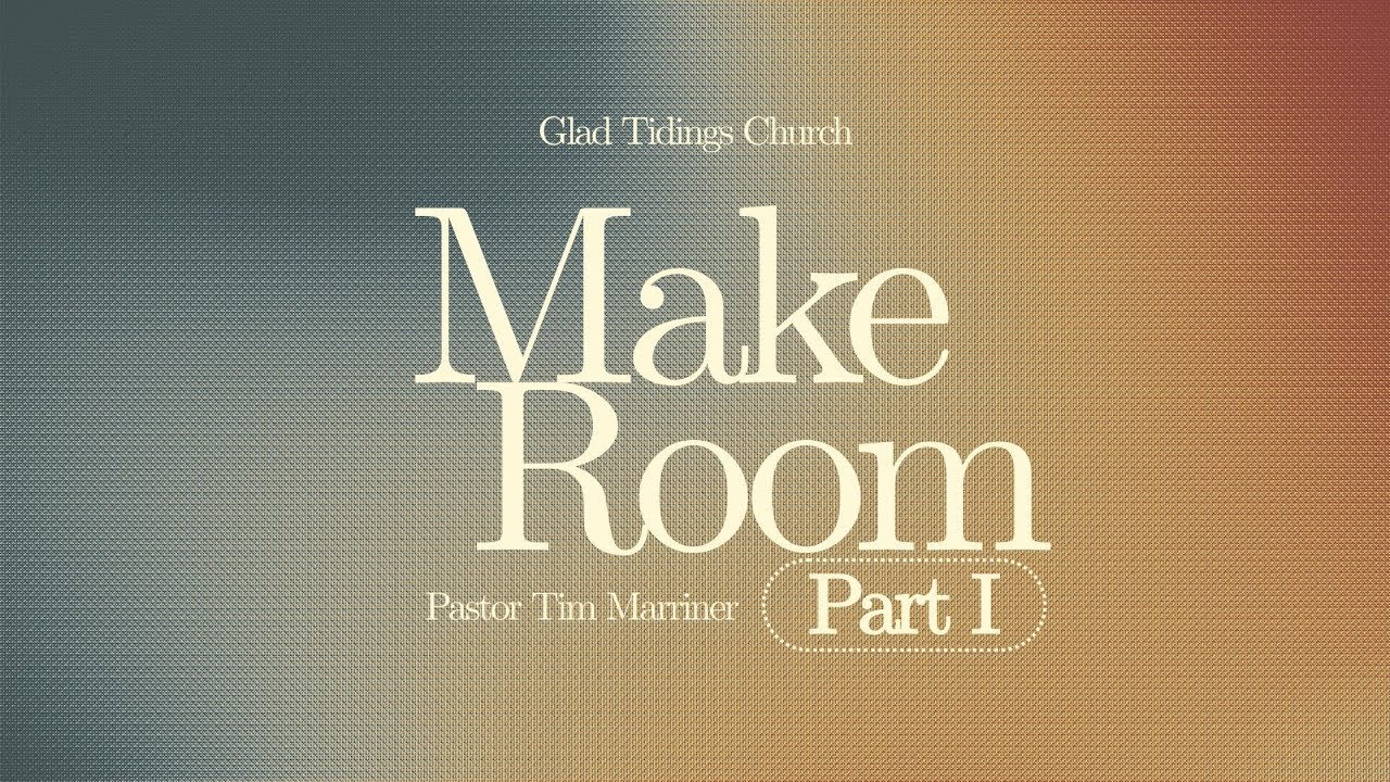 Make Room: Part 1 - Pastor Tim Marriner