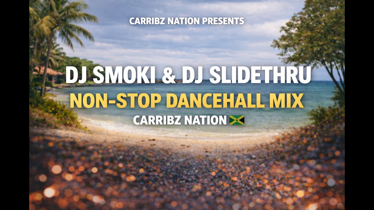 Carribz Nation Presents: DJ Smoki & DJ SlideThru – Non-Stop Dancehall Mix 🔥🇯🇲