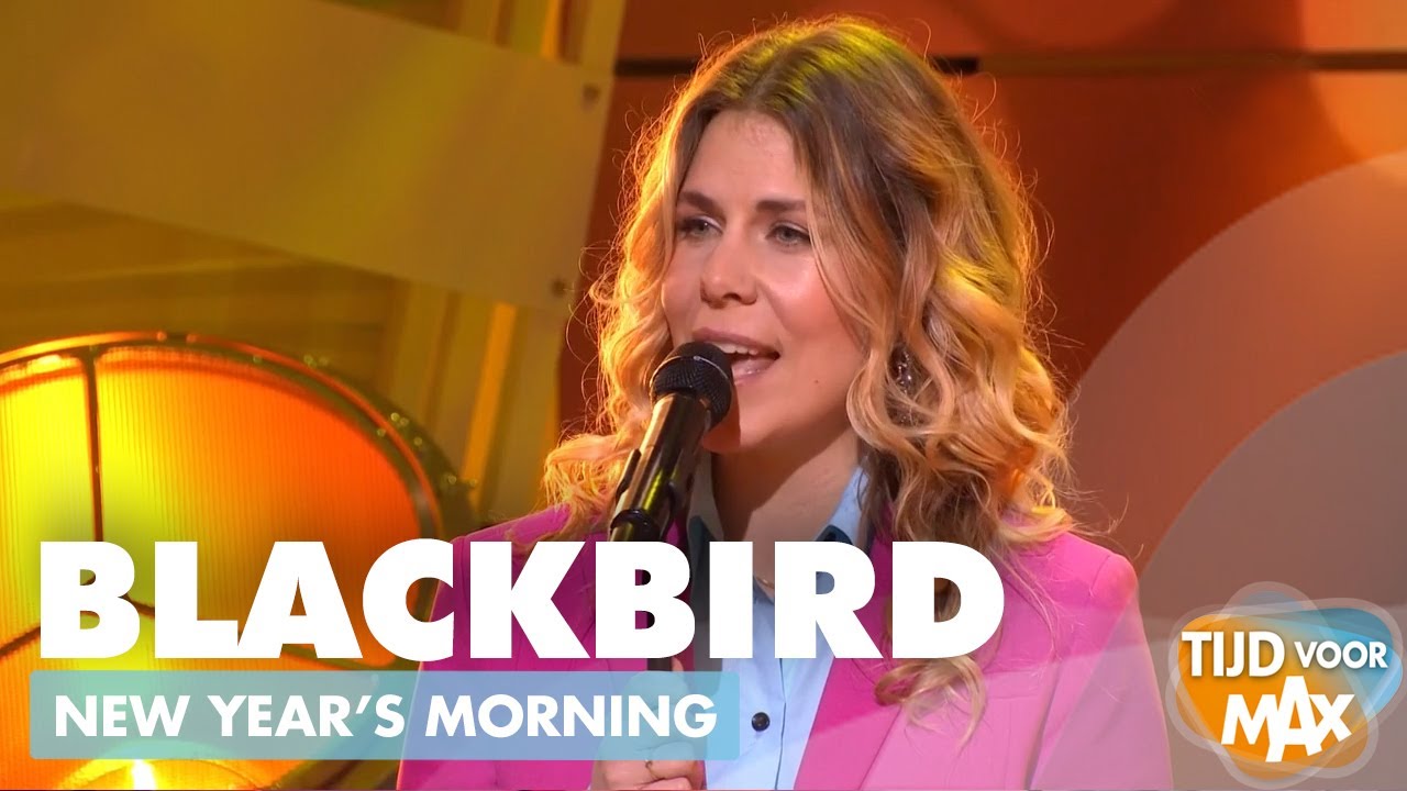 Blackbird - New Year's Morning | TIJD VOOR MAX