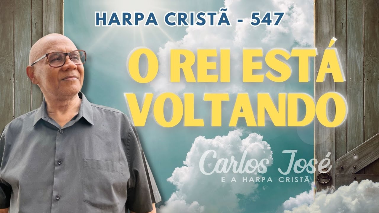 O REI EST&Aacute; VOLTANDO - 547 | CARLOS JOS&Eacute; E A HARPA CRIST&Atilde;