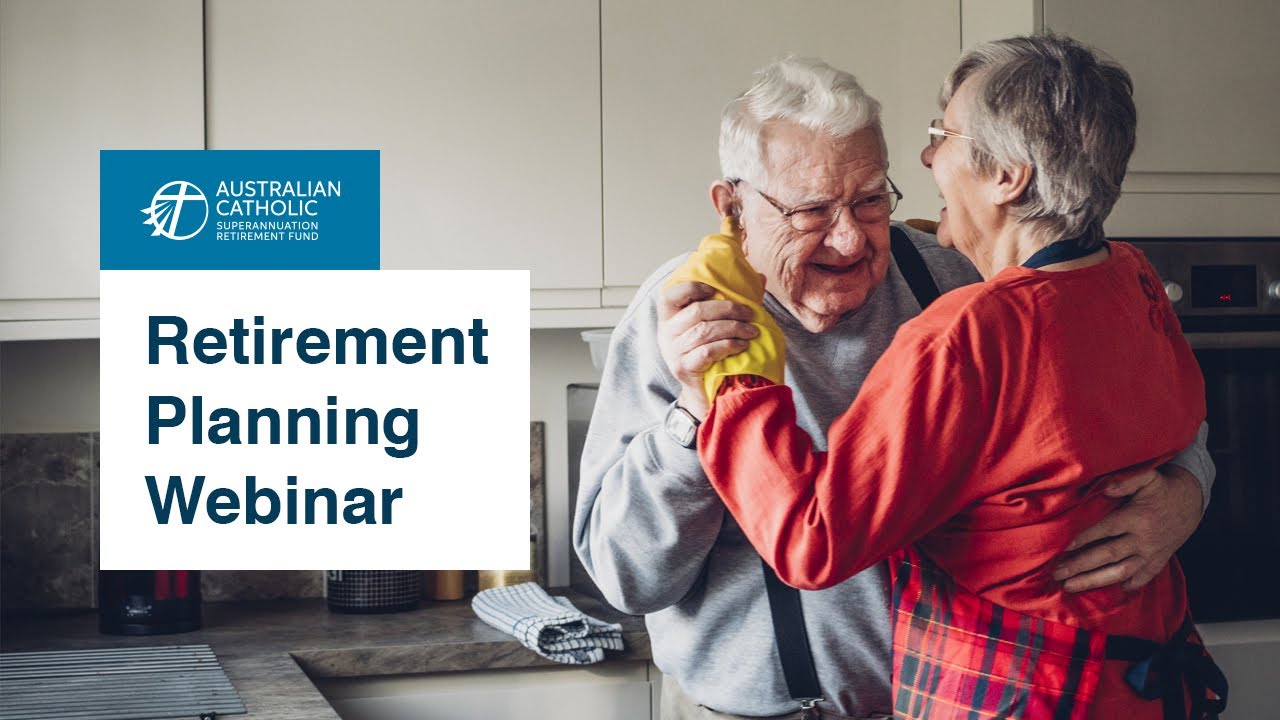 Retirement Planning Webinar - 8 July 2021  Australian Catholic Superannuation