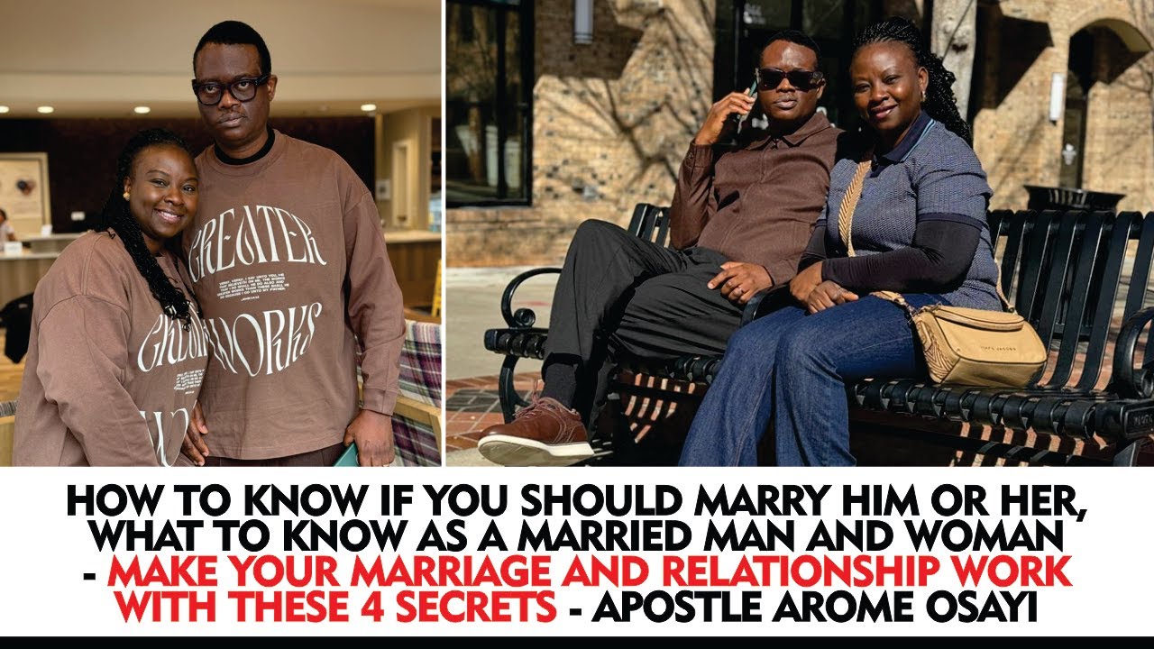 HOW TO KNOW IF YOU SHOULD MARRY HIM/HER, WHAT TO KNOW AS A MARRIED MAN & WOMAN - APOSTLE AROME OSAYI