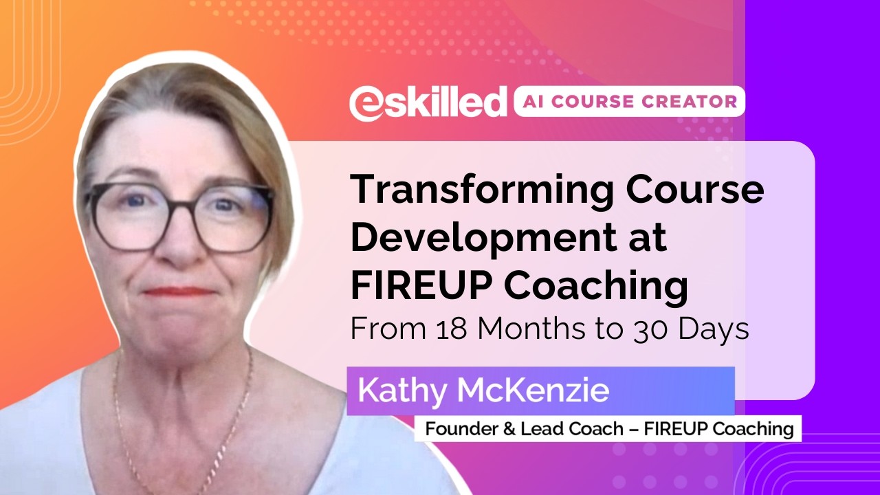 How FIREUP Cut Course Development from 18 Months to 30 Days with eSkilled AI Course Creator!