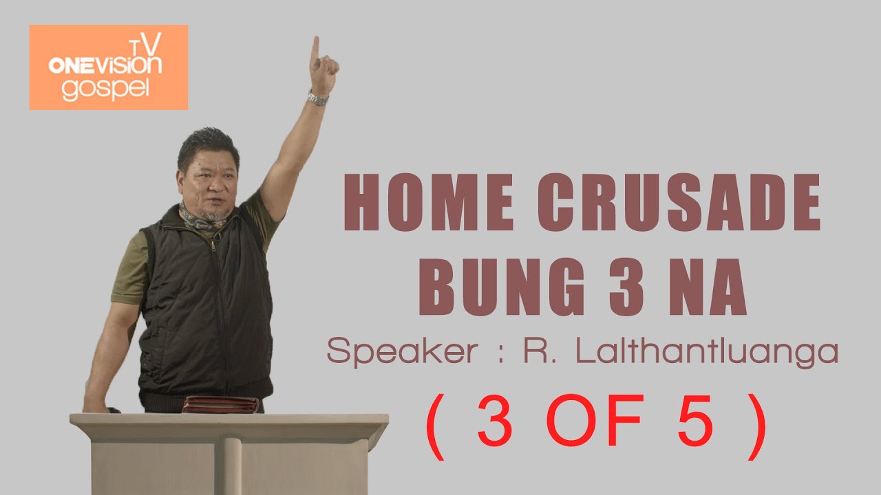Khawngaihna Crusade Bung 3 na  | R. Lalthantluanga ( Tluangte-a )