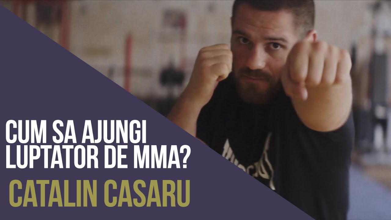Cum sa ajungi luptator de MMA? - Catalin Casaru