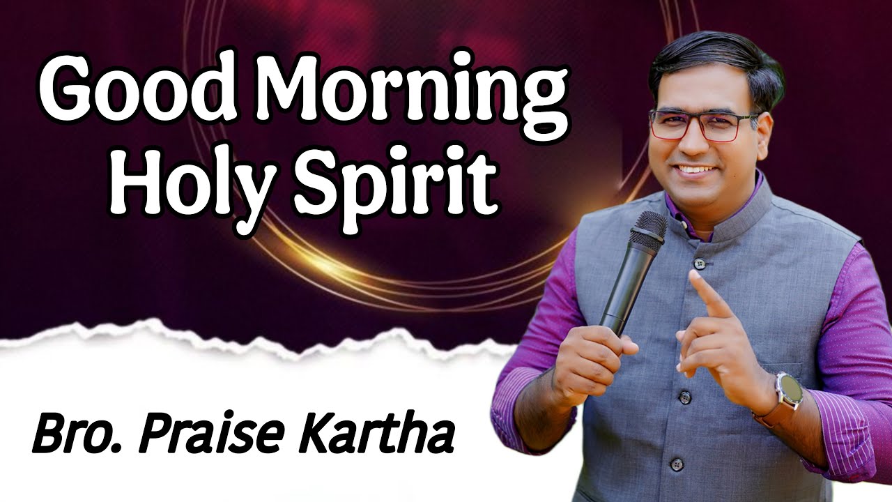 ♦️Praise Kartha | Good Morning Holy Spirit