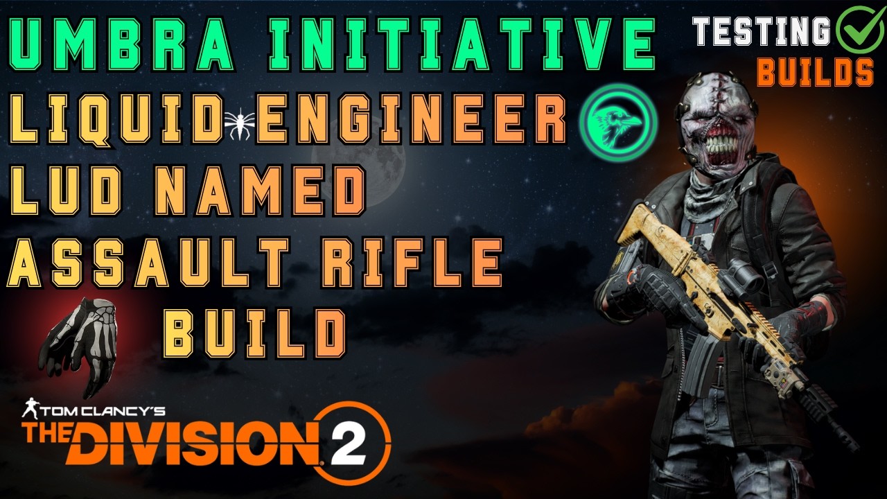 Umbra Initiative & Liquid Engineer Lud Named Assault Rifle DPS Build with Overdogs - The Division 2