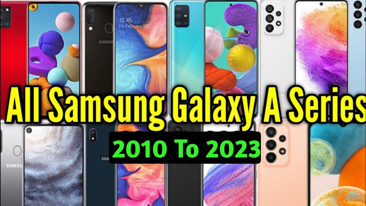 Evolution Of Samsung Galaxy A Series 2010 To 2023