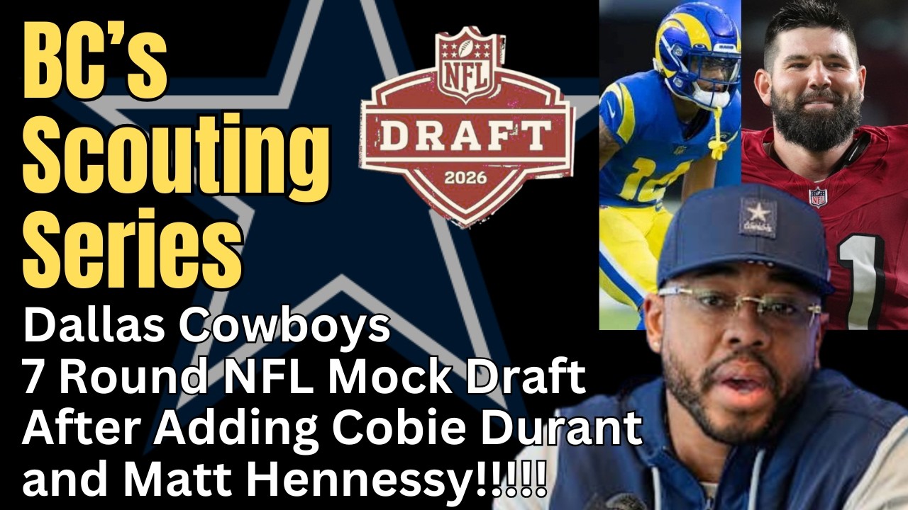 BC's Scouting Series: Dallas Cowboys 7 Round NFL Mock Draft After Adding Cobie Durant!!!!!