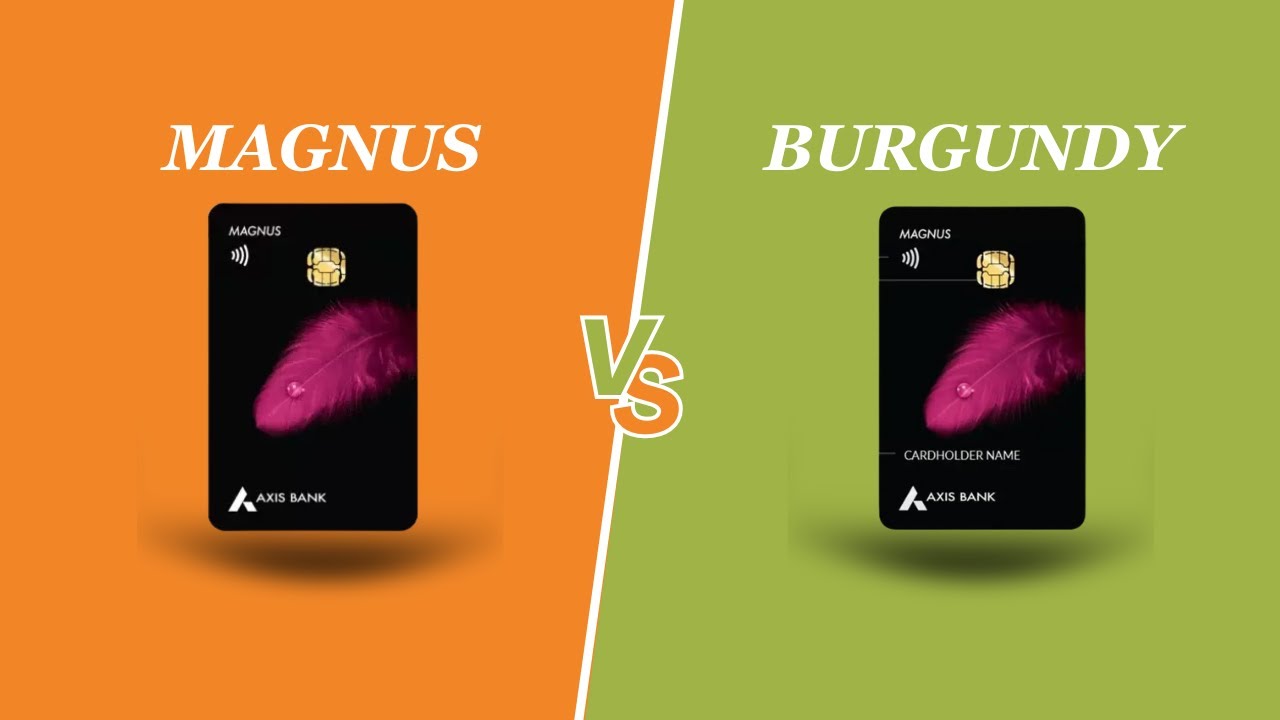 Axis Bank Magnus vs Magnus Burgundy Credit Card: Which is Better?