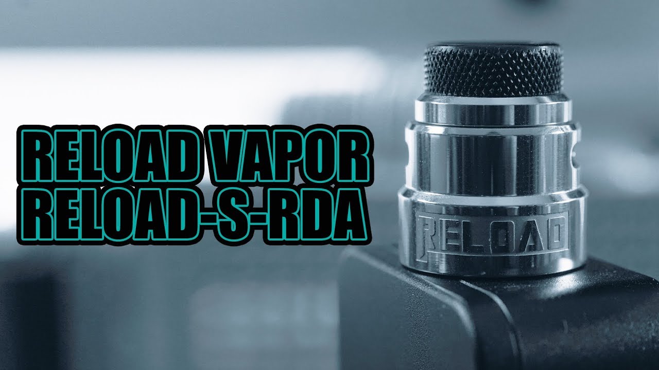 Reload Vapor : Reload S RDA : Love